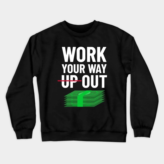 Work Your Way Up & Out For Money Crewneck Sweatshirt by OldCamp